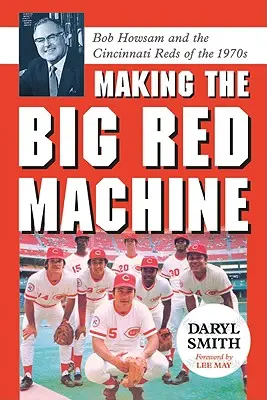 Tworzenie Wielkiej Czerwonej Maszyny: Bob Howsam i Cincinnati Reds w latach siedemdziesiątych XX wieku - Making the Big Red Machine: Bob Howsam and the Cincinnati Reds of the 1970s