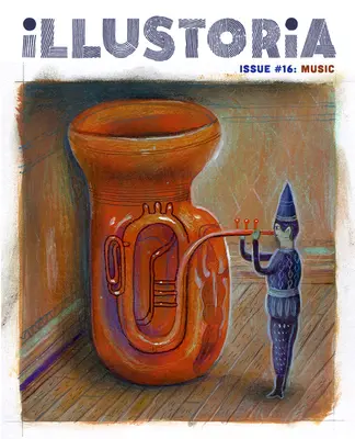 Illustoria: Dla kreatywnych dzieci i ich dorosłych: Wydanie #16: Muzyka: Historie, komiksy, DIY - Illustoria: For Creative Kids and Their Grownups: Issue #16: Music: Stories, Comics, DIY