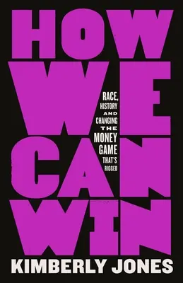 Jak możemy wygrać: Rasa, historia i zmiana nieuczciwej gry o pieniądze - How We Can Win: Race, History and Changing the Money Game That's Rigged