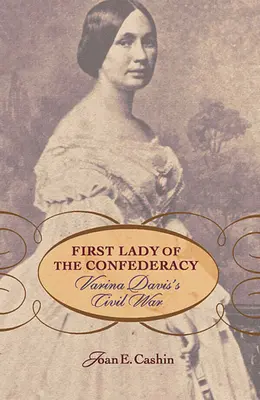 Pierwsza dama Konfederacji: Wojna secesyjna Variny Davis - First Lady of the Confederacy: Varina Davis's Civil War