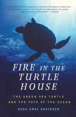 Pożar w domu żółwia: Zielony żółw morski i los oceanu - Fire in the Turtle House: The Green Sea Turtle and the Fate of the Ocean