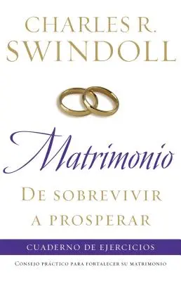 Matrimonio: de Sobrevivir a Prosperar, Cuaderno de Ejercicios: Poradnik wzmacniający związek małżeński - Matrimonio: de Sobrevivir a Prosperar, Cuaderno de Ejercicios: Consejo Prctico Para Fortalecer Su Matrimonio