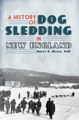 Historia psich zaprzęgów w Nowej Anglii - A History of Dog Sledding in New England