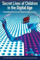 Sekretne życie dzieci w erze cyfrowej: Uciążliwe urządzenia i zaradni uczniowie - Secret Lives of Children in the Digital Age: Disruptive Devices and Resourceful Learners