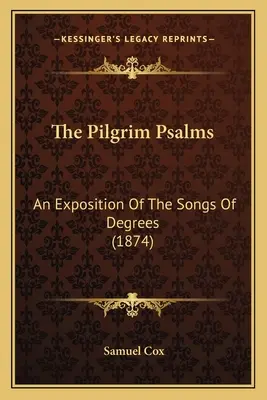 The Pilgrim Psalms: Objaśnienie pieśni stopni (1874) - The Pilgrim Psalms: An Exposition of the Songs of Degrees (1874)