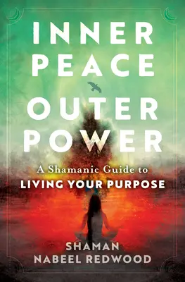 Wewnętrzny spokój, zewnętrzna moc: Szamański przewodnik po życiu zgodnie z własnym przeznaczeniem - Inner Peace, Outer Power: A Shamanic Guide to Living Your Purpose