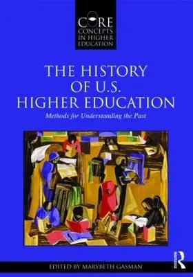 Historia amerykańskiego szkolnictwa wyższego - metody zrozumienia przeszłości - The History of U.S. Higher Education - Methods for Understanding the Past