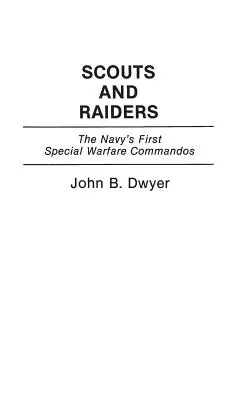 Zwiadowcy i najeźdźcy: Pierwsi komandosi wojny specjalnej marynarki wojennej - Scouts and Raiders: The Navy's First Special Warfare Commandos