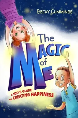 Magia mnie: dziecięcy przewodnik po tworzeniu szczęścia - The Magic of Me: A Kid's Guide to Creating Happiness