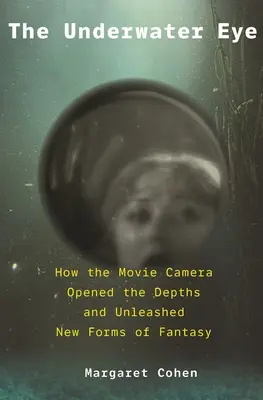 Podwodne oko: jak kamera filmowa otworzyła głębiny i uwolniła nowe królestwa fantazji - The Underwater Eye: How the Movie Camera Opened the Depths and Unleashed New Realms of Fantasy