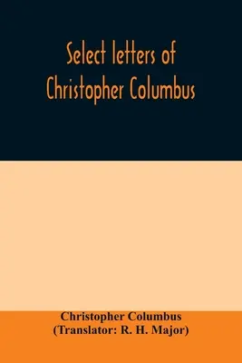 Wybrane listy Krzysztofa Kolumba: wraz z innymi oryginalnymi dokumentami dotyczącymi jego czterech podróży do Nowego Świata - Select letters of Christopher Columbus: with other original documents, relating to his four voyages to the New World