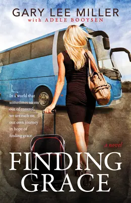 Odnaleźć łaskę: W świecie, który czasami wydaje się wymykać spod kontroli, każdy z nas wyrusza we własną podróż w nadziei na odnalezienie łaski - Finding Grace: In a World That Sometimes Seems Out of Control, We Are Each on Our Own Journey in Hope of Finding Grace