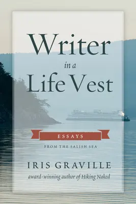 Pisarz w kamizelce ratunkowej: eseje z Morza Salish - Writer in a Life Vest: Essays from the Salish Sea