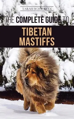 Kompletny przewodnik po mastifie tybetańskim: Znalezienie, wychowanie, szkolenie, żywienie i udane posiadanie mastifa tybetańskiego - The Complete Guide to the Tibetan Mastiff: Finding, Raising, Training, Feeding, and Successfully Owning a Tibetan Mastiff