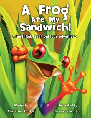 Żaba zjadła moją kanapkę! Wypełniona zabawą, śmiejąca się głośno przygoda - A Frog Ate My Sandwich!: A fun filled, laugh out loud adventure