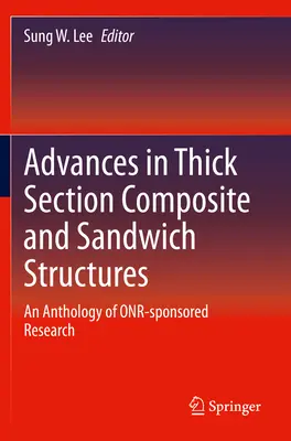 Postępy w konstrukcjach kompozytowych i warstwowych o grubych przekrojach: Antologia badań sponsorowanych przez Onr - Advances in Thick Section Composite and Sandwich Structures: An Anthology of Onr-Sponsored Research