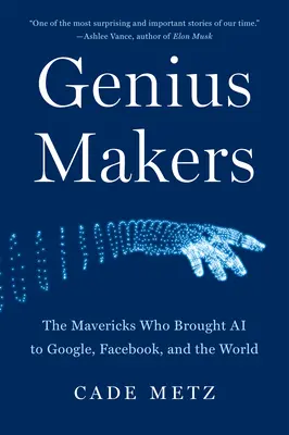 Genius Makers: Nieudacznicy, którzy wprowadzili sztuczną inteligencję do Google, Facebooka i na cały świat - Genius Makers: The Mavericks Who Brought AI to Google, Facebook, and the World