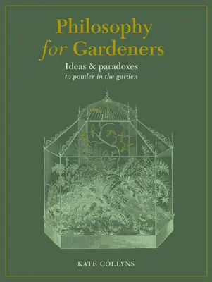 Filozofia dla ogrodników: Pomysły i paradoksy do rozważenia w ogrodzie - Philosophy for Gardeners: Ideas and Paradoxes to Ponder in the Garden