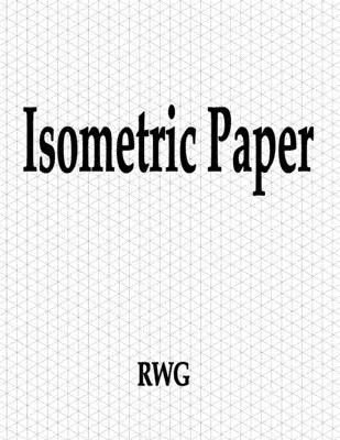 Papier izometryczny: 150 stron 8,5 x 11 - Isometric Paper: 150 Pages 8.5 X 11