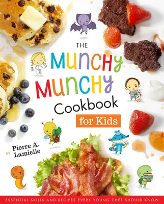 Książka kucharska dla dzieci Munchy Munchy: podstawowe umiejętności i przepisy, które powinien znać każdy młody kucharz - The Munchy Munchy Cookbook for Kids: Essential Skills and Recipes Every Young Chef Should Know