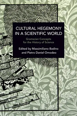 Hegemonia kulturowa w świecie nauki: Koncepcje Gramsciana dla historii nauki - Cultural Hegemony in a Scientific World: Gramscian Concepts for the History of Science