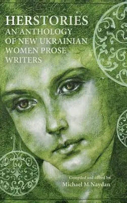 Herstories - antologia nowych ukraińskich prozaiczek - Herstories an Anthology of New Ukrainian Women Prose Writers