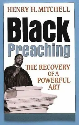 Czarne kaznodziejstwo: odzyskiwanie potężnej sztuki - Black Preaching: The Recovery of a Powerful Art