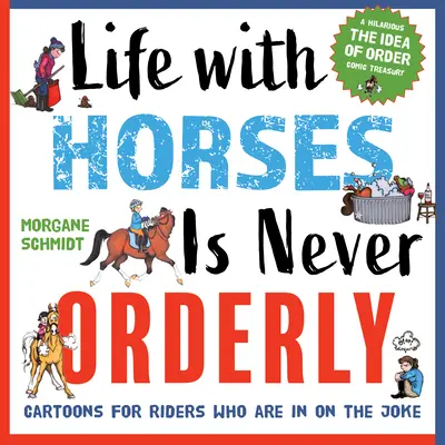 Życie z końmi nigdy nie jest uporządkowane: Kreskówki dla jeźdźców, którzy żartują - Life with Horses Is Never Orderly: Cartoons for Riders Who Are in on the Joke