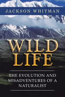 Dzikie życie: Ewolucja i nieszczęścia przyrodnika - Wild Life: The Evolution and Misadventures of a Naturalist