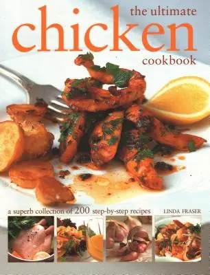 Najlepsza książka kucharska z kurczakiem: Znakomita kolekcja 200 przepisów krok po kroku - The Ultimate Chicken Cookbook: A Superb Collection of 200 Step-By-Step Recipes