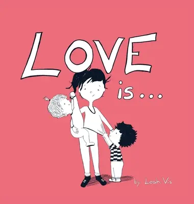 Love Is...: Książka dla dzieci o miłości - inspirowana 1 Listem do Koryntian 13 - Love Is...: A Children's Book on Love - Inspired by 1 Corinthians 13