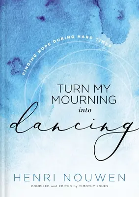 Zamień moją żałobę w taniec: Odnajdywanie nadziei w trudnych czasach - Turn My Mourning Into Dancing: Finding Hope During Hard Times