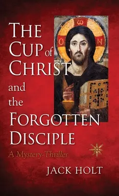 Kielich Chrystusa i zapomniany uczeń - The Cup of Christ and the Forgotten Disciple