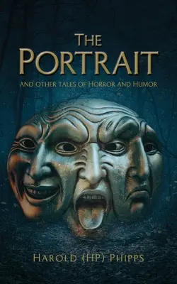 Portret i inne opowieści grozy i humoru (Phipps Harold (hp)) - The Portrait and Other Tales of Horror and Humor (Phipps Harold (hp))