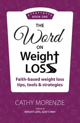 The Word On Weight Loss - Book One: Faith-Based Weight Loss Tips, Tools and Strategies (autorka książki „Weight Loss, God's Way”) - The Word On Weight Loss - Book One: Faith-Based Weight Loss Tips, Tools and Strategies (by the author of Weight Loss, God's Way)