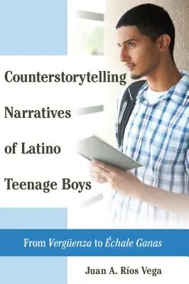 Narracje kontrstorytellingowe latynoskich nastoletnich chłopców: Od Vergueenzy do Chale Ganas - Counterstorytelling Narratives of Latino Teenage Boys: From Vergueenza to chale Ganas