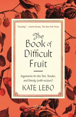 Księga trudnych owoców: Argumenty dla cierpkich, delikatnych i niesfornych (z przepisami) - The Book of Difficult Fruit: Arguments for the Tart, Tender, and Unruly (with Recipes)