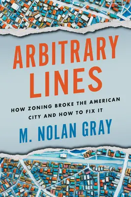 Arbitralne linie: Jak podział na strefy zepsuł amerykańskie miasto i jak to naprawić - Arbitrary Lines: How Zoning Broke the American City and How to Fix It