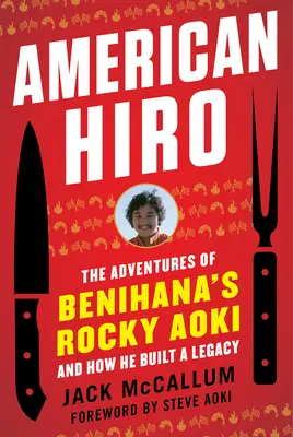 American Hiro: Przygody Rocky'ego Aoki z Benihany i jak zbudował dziedzictwo - American Hiro: The Adventures of Benihana's Rocky Aoki and How He Built a Legacy