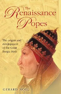 Renesansowi papieże: Mężowie stanu, wojownicy i wielki mit Borgii - The Renaissance Popes: Statesmen, Warriors and the Great Borgia Myth