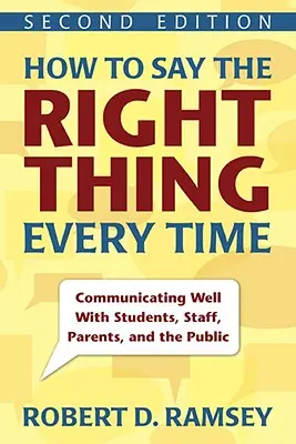 Jak powiedzieć właściwą rzecz za każdym razem: Dobra komunikacja z uczniami, personelem, rodzicami i opinią publiczną - How to Say the Right Thing Every Time: Communicating Well with Students, Staff, Parents, and the Public
