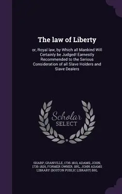 Prawo wolności: Or, Royal Law, by Which All Mankind Will Certainly Be Judged! Gorąco zalecane do poważnego rozważenia przez Al - The Law of Liberty: Or, Royal Law, by Which All Mankind Will Certainly Be Judged! Earnestly Recommended to the Serious Consideration of Al