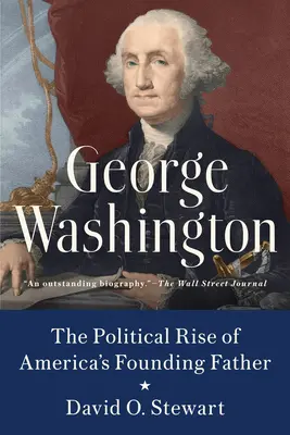 George Washington: Polityczny wzrost ojca założyciela Ameryki - George Washington: The Political Rise of America's Founding Father