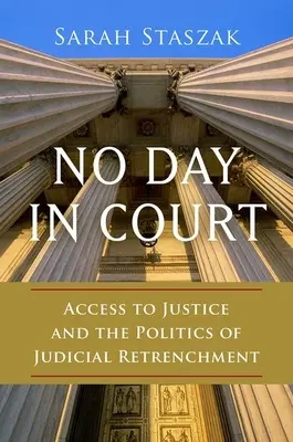 No Day in Court: Dostęp do wymiaru sprawiedliwości i polityka ograniczania sądownictwa - No Day in Court: Access to Justice and the Politics of Judicial Retrenchment