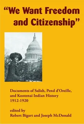 Chcemy wolności i obywatelstwa: Dokumenty dotyczące historii Indian Salish, Pend d'Oreille i Kootenai, 1912-1920 - We Want Freedom and Citizenship: Documents of Salish, Pend d'Oreille, and Kootenai Indian History, 1912-1920