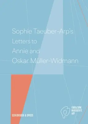 Listy Sophie Taeuber-Arp do Annie i Oskara Mller-Widmannów - Sophie Taeuber-Arp's Letters to Annie and Oskar Mller-Widmann