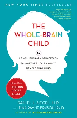 The Whole-Brain Child: 12 rewolucyjnych strategii pielęgnowania rozwijającego się umysłu dziecka - The Whole-Brain Child: 12 Revolutionary Strategies to Nurture Your Child's Developing Mind