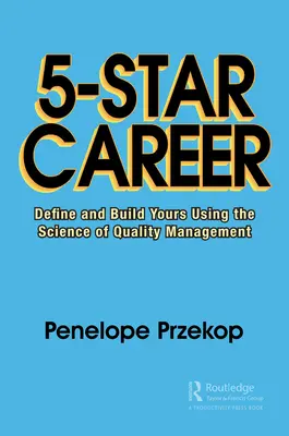 5-gwiazdkowa kariera: Zdefiniuj i zbuduj swoją, korzystając z nauki o zarządzaniu jakością - 5-Star Career: Define and Build Yours Using the Science of Quality Management