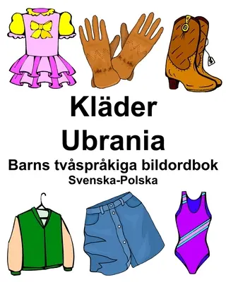 Szwedzko-polski słownik obrazkowy dla dzieci Clades/Ubrania - Svenska-Polska Klder/Ubrania Barns tvsprkiga bildordbok