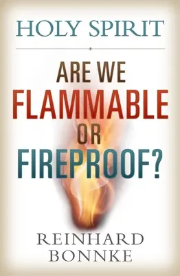 Duch Święty: Jesteśmy łatwopalni czy ognioodporni? - Holy Spirit: Are We Flammable or Fireproof?